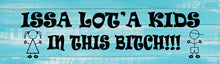Load image into Gallery viewer, "ISSA LOT'A KIDS IN THIS BITCH" BUMPER STICKER